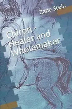Chiron - Healer and Wholemaker, Paperback/Zane B. Stein