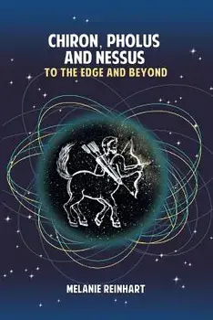 Chiron, Pholus and Nessus: To the Edge and Beyond, Paperback/Melanie Reinhart