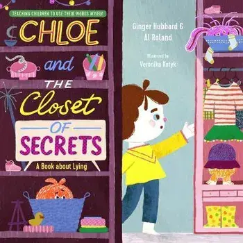 Chloe and the Closet of Secrets: A Book about Lying, Hardcover/Ginger Hubbard