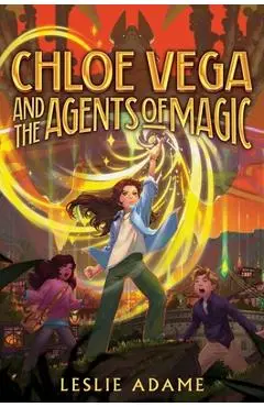 Chloe Vega and the Agents of Magic - Leslie Adame