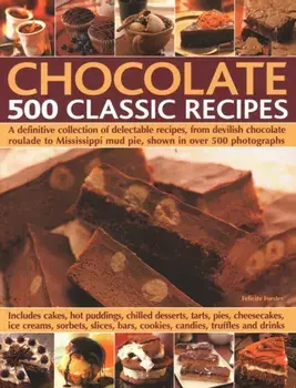 Chocolate: 500 Classic Recipes. A definitive collection of delectable recipes, from devilish chocolate roulade to Mississippi mud pie, shown in over 500 photographs, Paperback/***