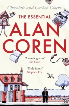 Chocolate and Cuckoo Clocks. The Essential Alan Coren, Paperback/Alan Coren