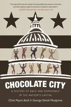 Chocolate City: A History of Race and Democracy in the Nation's Capital, Paperback/Chris Myers Asch