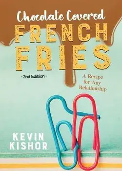 Chocolate Covered French Fries: A Recipe for Any Relationship, Paperback/Kevin Kishor