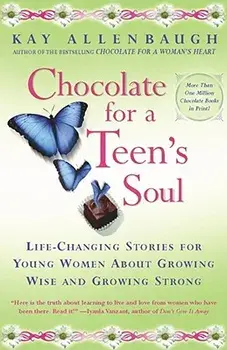 Chocolate for a Teens Soul: Lifechanging Stories for Young Women about Growing Wise and Growing Strong, Paperback/Kay Allenbaugh