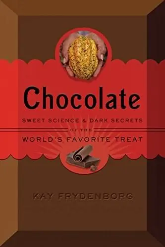 Chocolate: Sweet Science & Dark Secrets | Kay Frydenborg