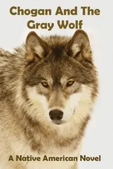 Chogan And The Gray Wolf, Paperback/Larry Buege
