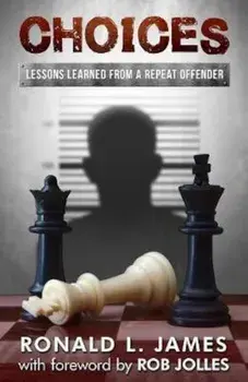 Choices: Lessons Learned from a Repeat Offender, Paperback/Ron L. James
