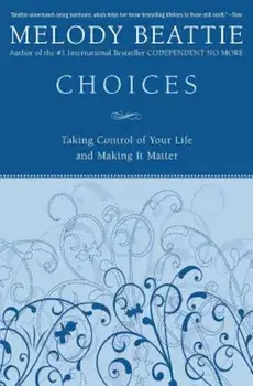 Choices: Taking Control of Your Life and Making It Matter, Paperback/Melody Beattie