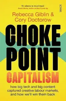 Chokepoint Capitalism. how big tech and big content captured creative labour markets, and how we'll win them back, Paperback/Cory Doctorow