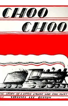 Choo Choo: The Story of a Little Engine Who Ran Away - Virginia Lee Burton