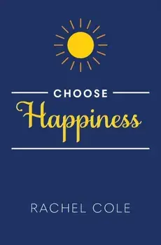 Choose Happiness, Paperback/Rachel Cole
