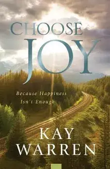 Choose Joy: Because Happiness Isn't Enough, Paperback/Kay Warren