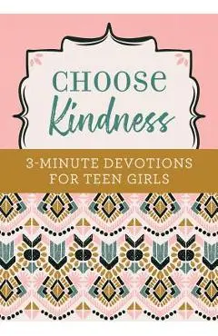 Choose Kindness: 3-Minute Devotions for Teen Girls - Kristin Weber