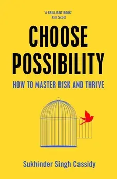 Choose Possibility. How to Master Risk and Thrive, Hardback/Sukhinder Singh Cassidy