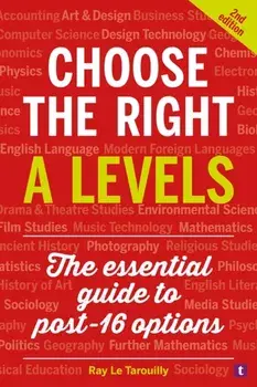 Choose the Right A Levels. The Essential Guide to Post-16 Options, 2 Revised edition, Paperback/Ray Le Tarouilly