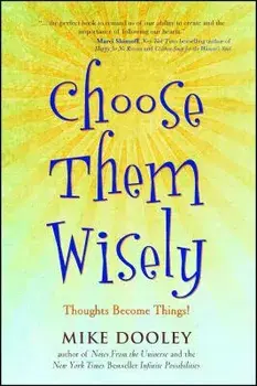 Choose Them Wisely: Thoughts Become Things!, Paperback/Mike Dooley