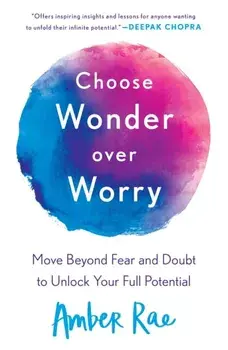 Choose Wonder Over Worry: Move Beyond Fear and Doubt to Unlock Your Full Potential, Paperback/Amber Rae