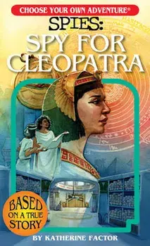 Choose Your Own Adventure Spies: Spy for Cleopatra, Paperback/Katherine Factor