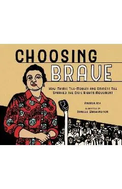 Choosing Brave: How Mamie Till-Mobley and Emmett Till Sparked the Civil Rights Movement - Angela Joy