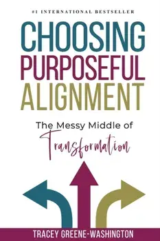 Choosing Purposeful Alignment: The Messy Middle of Transformation, Paperback/Tracey Greene-Washington