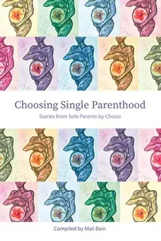 Choosing Single Parenthood: Stories from Solo Parents by Choice, Paperback/Mali Bain