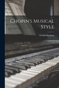 Chopin's Musical Style, Paperback/Gerald 1904-1988 Abraham