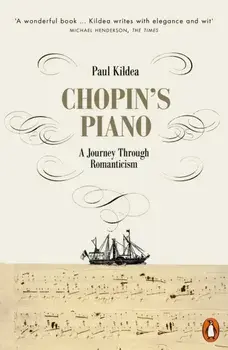 Chopin's Piano. A Journey through Romanticism, Paperback/Paul Kildea