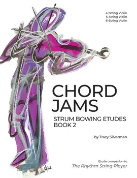 Chord Jams: Strum Bowing Etudes Book 2, 4-6 String Violin, Paperback/Tracy S. Silverman