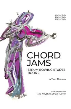 Chord Jams: Strum Bowing Etudes Book 2, 4-6 String Violin - Tracy S. Silverman