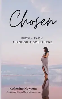 Chosen: BirthFaith Through A Doula Lens, Paperback/Katherine Newsom