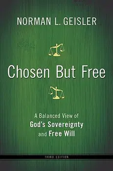 Chosen But Free: A Balanced View of God's Sovereignty and Free Will, Paperback/Norman L. Geisler