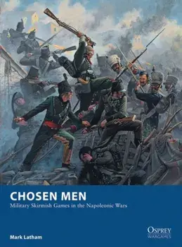 Chosen Men. Military Skirmish Games in the Napoleonic Wars, Paperback/Mark Latham