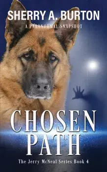 Chosen Path: Join Jerry McNeal And His Ghostly K-9 Partner As They Put Their Gifts To Good Use., Paperback/Sherry A. Burton