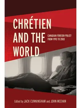 Chretien and the World. Canadian Foreign Policy from 1993 to 2003, Hardback/***