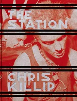 Chris Killip: The Station, Hardcover/Chris Killip