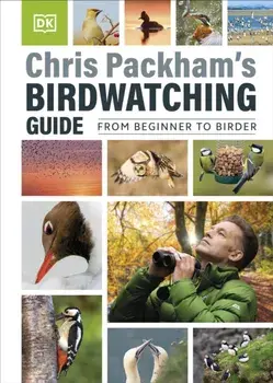 Chris Packham's Birdwatching Guide. From Beginner to Birder, Hardback/Chris Packham