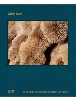 Chris Soal. To Sharpen our Senses and Soften our Touch, Hardback/***