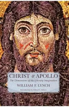 Christ and Apollo: The Dimensions of the Literary Imagination - William F. Lynch