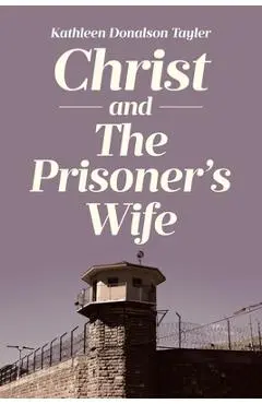 Christ and The Prisoner's Wife - Kathleen Donalson Tayler