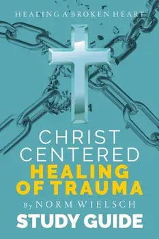 Christ-Centered Healing Study Guide, Paperback/Norm Wielsch