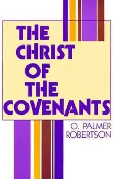 Christ of the Covenants:, Paperback/O. Palmer Robertson