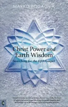 Christ Power and Earth Wisdom. Searching for the Fifth Gospel, Paperback/Marko Pogacnik