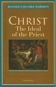Christ: The Ideal of the Priest - Columba Marmion