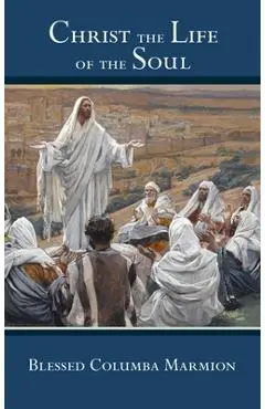 Christ the Life of the Soul - Blessed Columba Marmion