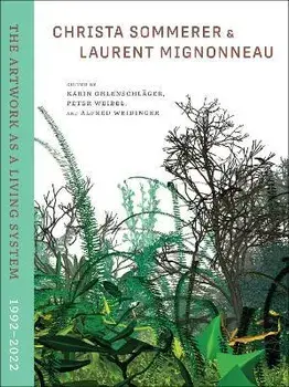 Christa Sommerer & Laurent Mignonneau. The Artwork as a Living System 19922022, Hardback/Peter Weibel