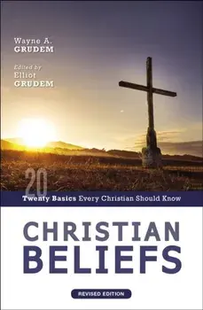 Christian Beliefs, Revised Edition: Twenty Basics Every Christian Should Know, Paperback/Wayne A. Grudem