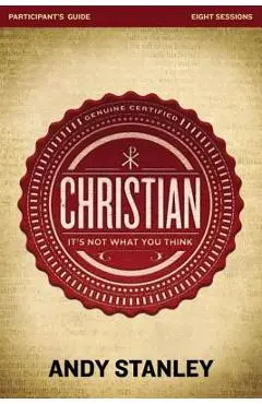 Christian Bible Study Participant's Guide: It's Not What You Think - Andy Stanley