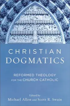 Christian Dogmatics. Reformed Theology for the Church Catholic, Paperback/***