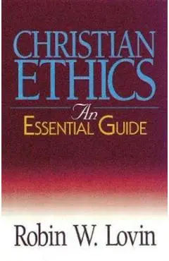 Christian Ethics: An Essential Guide - Robin W. Lovin